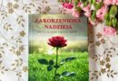 „Zakorzeniona nadzieja” – Jak nie dałam się pokonać rakowi